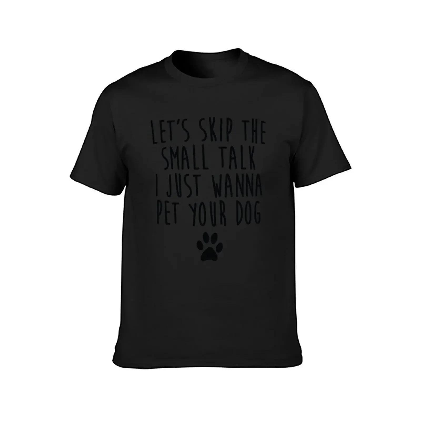 Let's Skip The Small Talk I Just Wanna Pet Your Dog T-Shirt topping customizeds quick drying mens shirts graphic tee