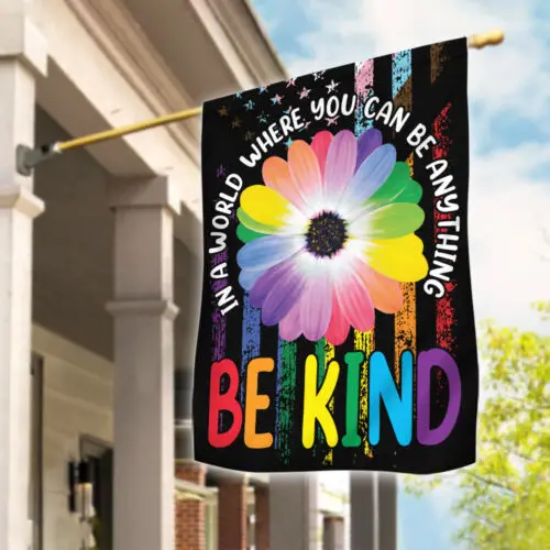 Hippie Garden Flag In A World Where You Can Be Anything Be Kind Flag, Lgbt Sign ZZU WWL IIC