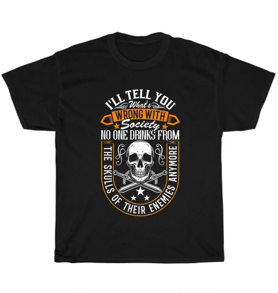 

I'll Tell You What's Wrong With Society No One Drinks Skulls T-Shirt Funny Gift