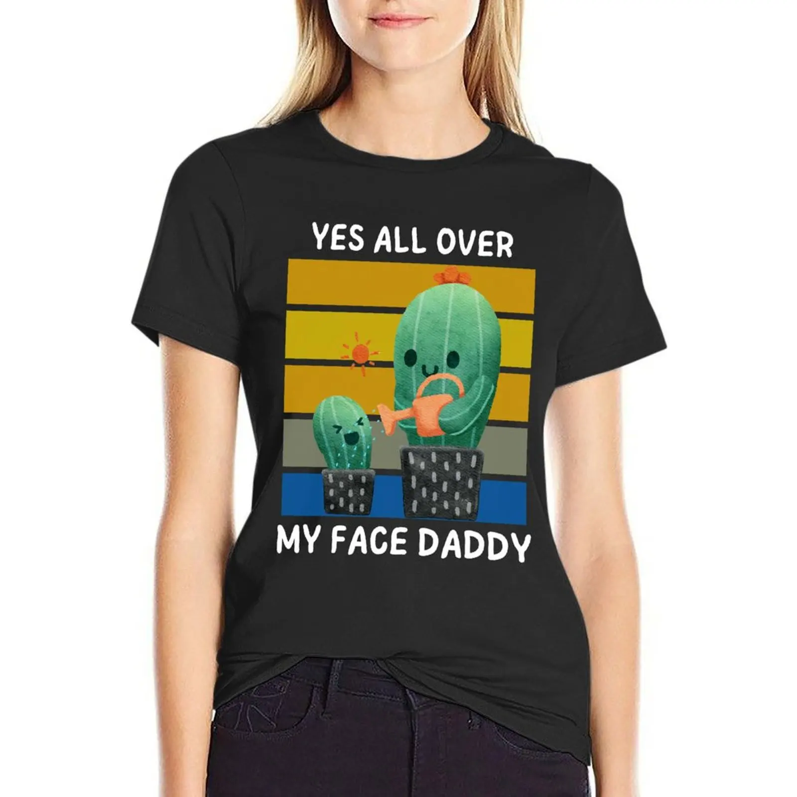 

yes all over my face daddy T-Shirt quick drying kawaii clothes vintage clothes graphics tshirts woman