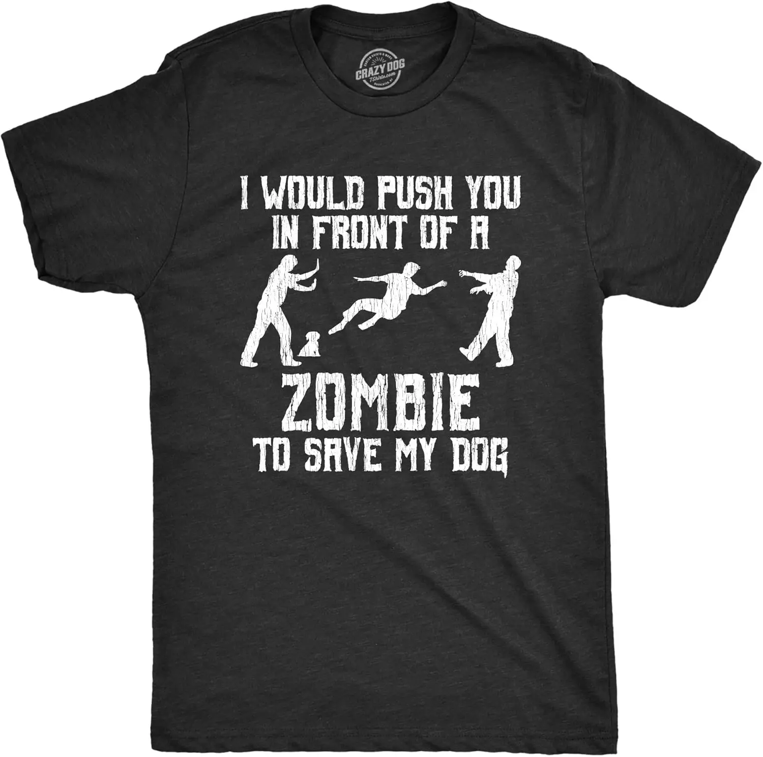 Mens I Would Push You in Front of A Zombie to Save My Dog T Shirt Funny Tee