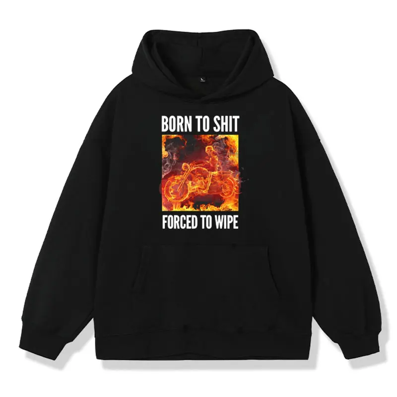 

Funny Born To Shit Forced To Wipe Skeleton Biker Meme Hoodies Men's Women Humorous Motorcycle Skeleton Print Hooded Sweatshirts