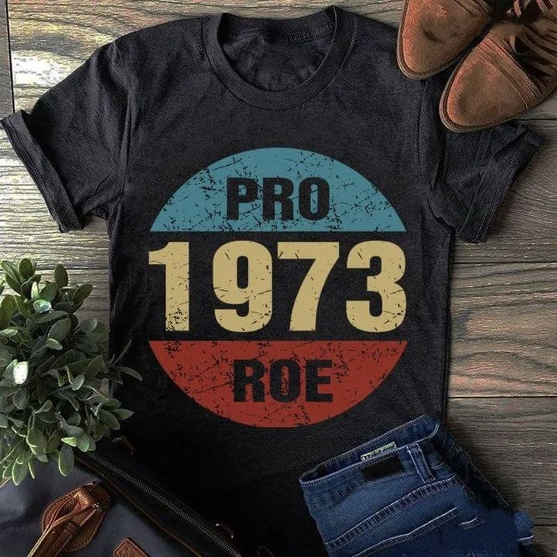 

Pro 1973 Roe Reproductive Freedom Print Women T Shirt Short Sleeve O Neck Loose Tshirt Ladies Tee Shirt Tops Camisetas Mujer