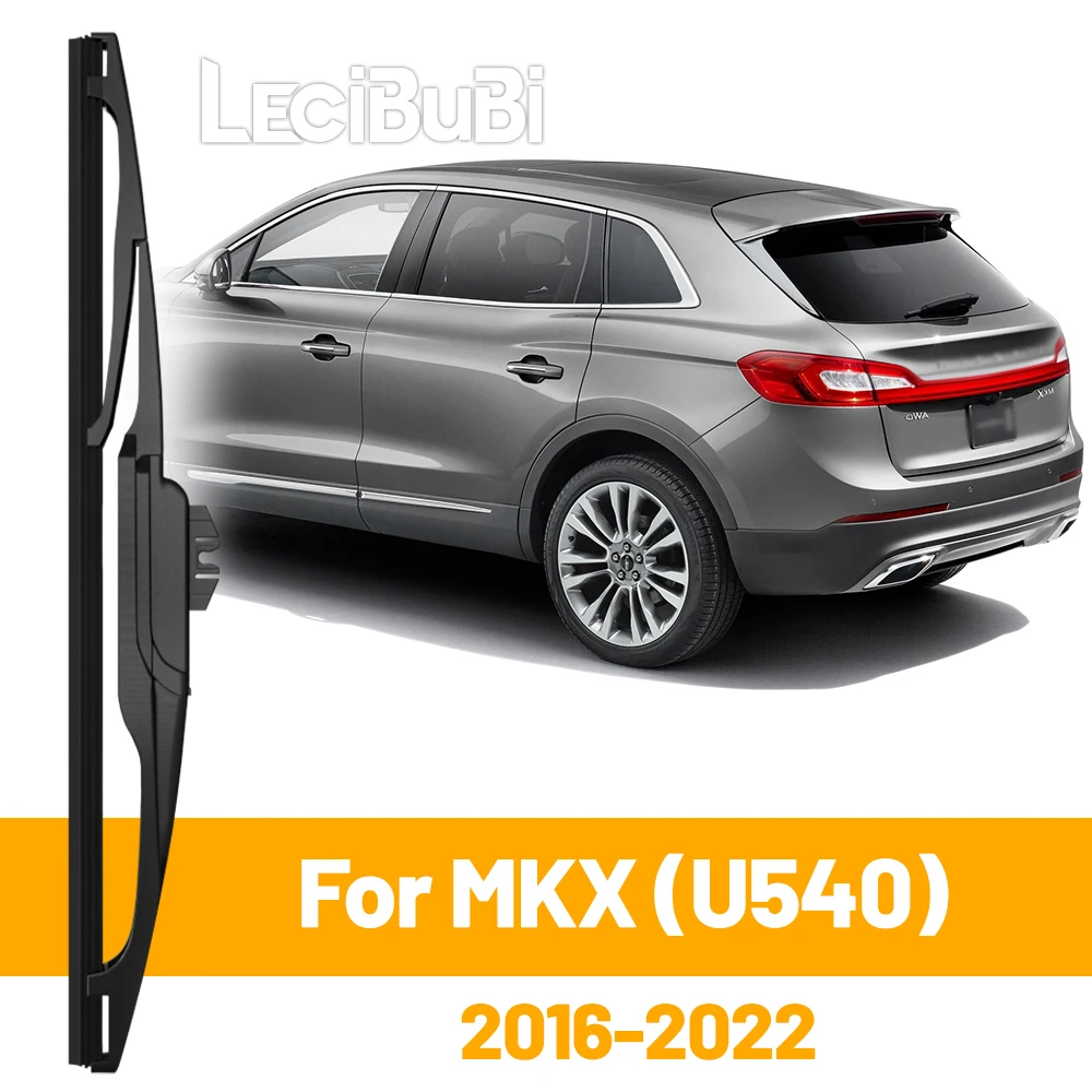 Para Lincoln MKX U540 2016-2022 2017 2018 2019 2020 limpiaparabrisas trasero limpiaparabrisas puerta trasera limpiaparabrisas Accesorios