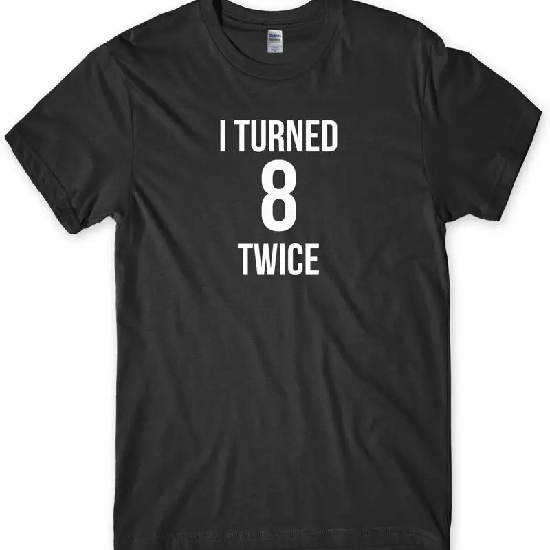 

I Turned 8 Twice 16th Birthday Mens Funny Unisex T-Shirt