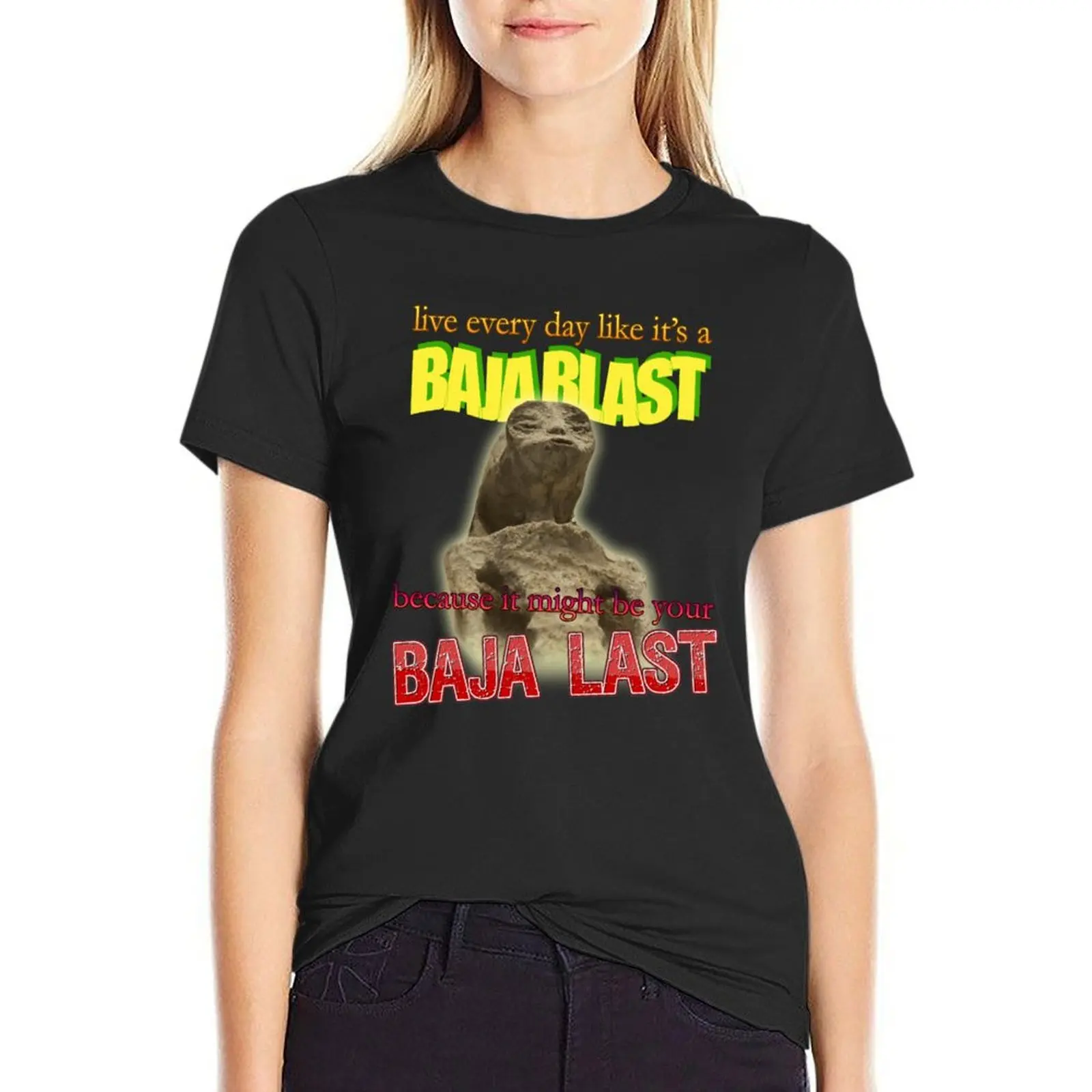 Live Every Day Like Its A Baja Blast Because It Might Be Your Baja Last Mexican Alien Meme T-Shirt