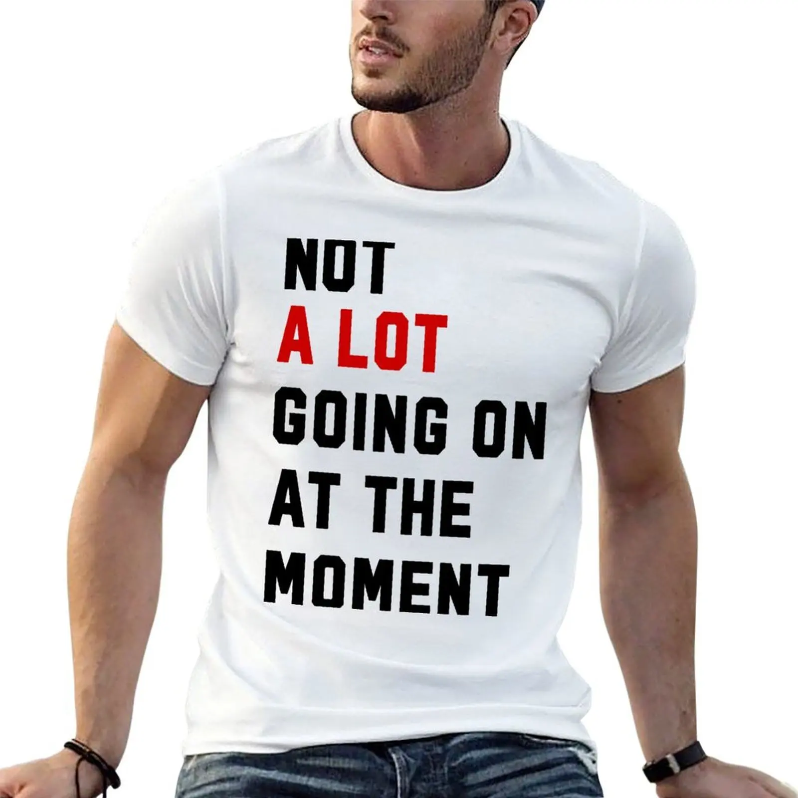 Not Alot Going On At The Moment T-Shirt blacks Funny t-shirts heavyweight t shirts for men