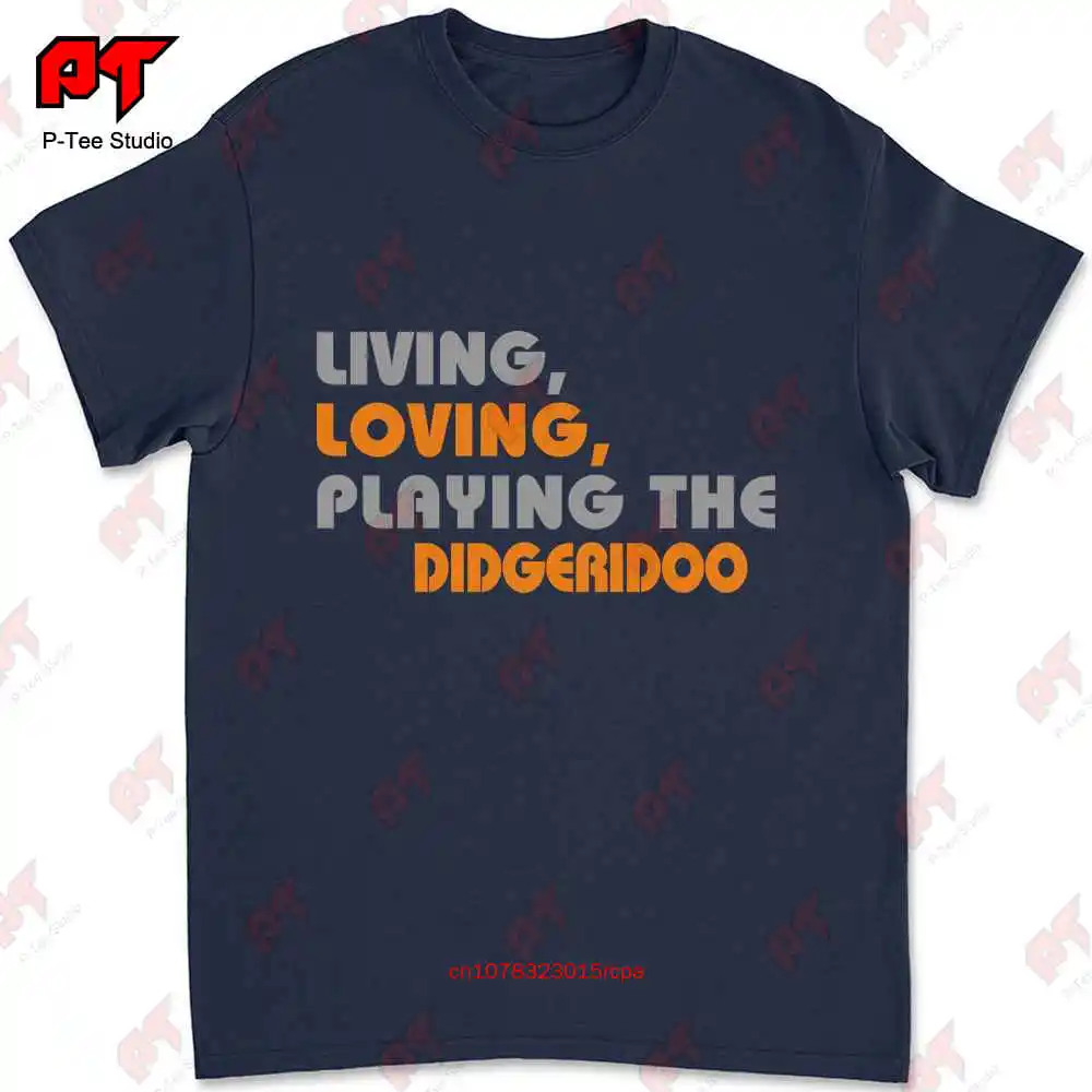 Living Loving Playing The Didgeridoo T-shirt LA6A