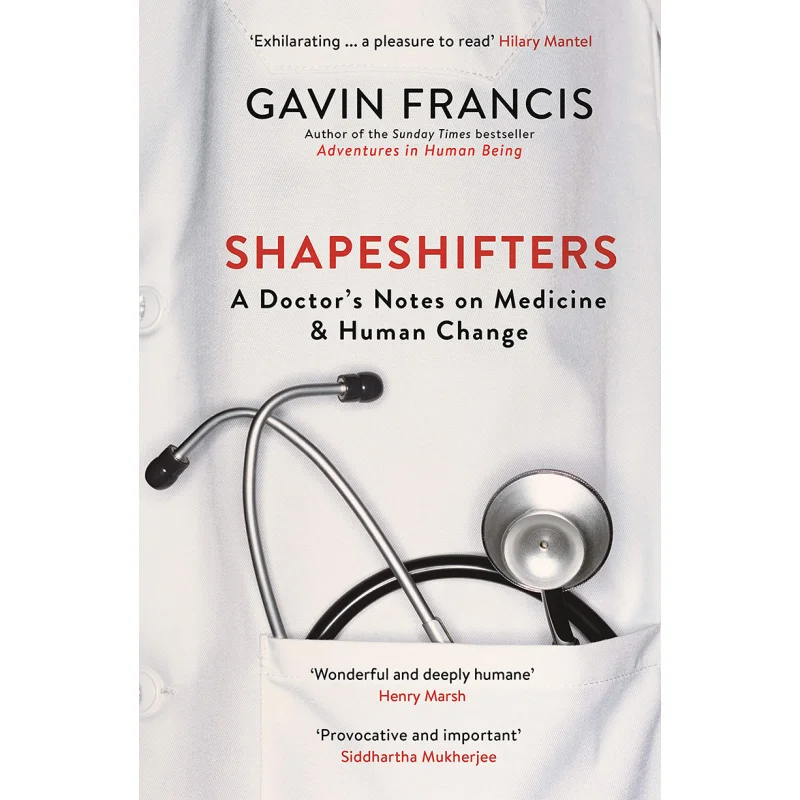 Shapeshifters A Doctors Notes On Medicine  Human Change Gavin Francis Profile Books 9781781257746 Book