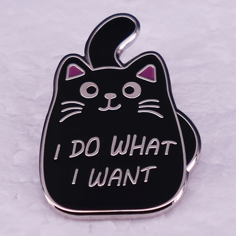 I Do What I Want Cat Enamel Pin Funny Kitty Lover Brooches Hat Jewelry Gifts