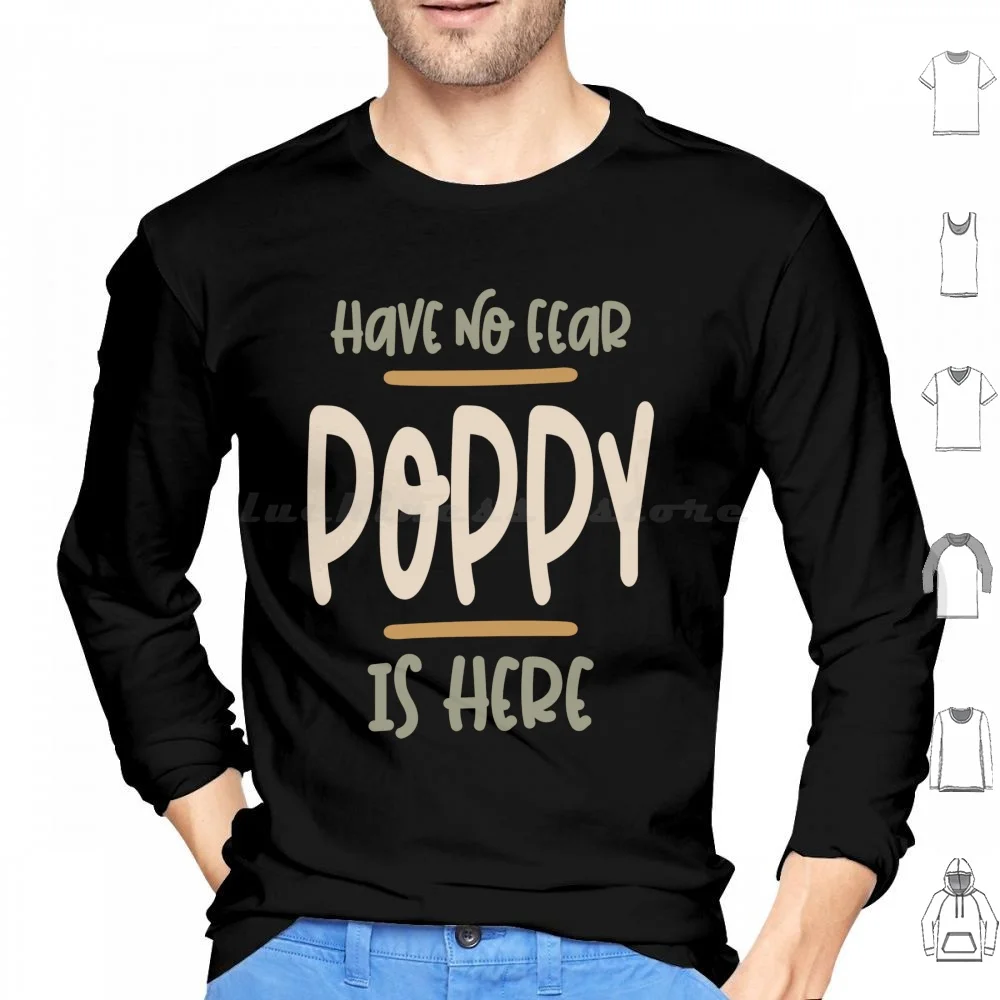 Have No Fear Poppy Is Here-Father And Grandpa Gifts Hoodie cotton Long Sleeve Poppy Poppy Ideas Poppy For Poppy For