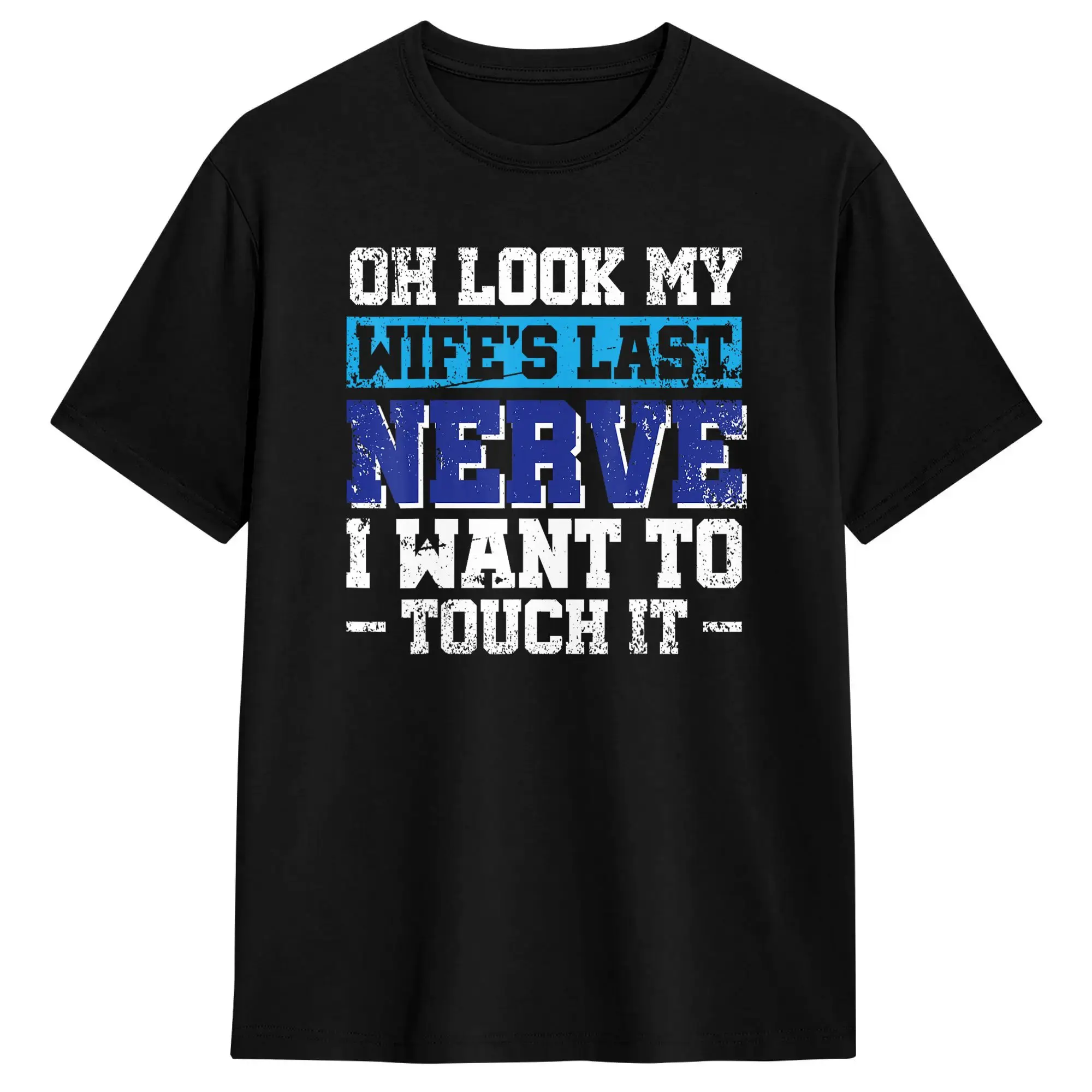 Oh Look My Wife‘s Last Nerve I Want to Touch It Cotton T Shirt For Man Summer  Vintage T Shirts Popular Tees Oversized Tops