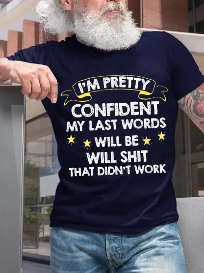 Men Funny I'm Pretty Confident My Last Words Will Be Well Didn’t Work Text Letters T-Shirt