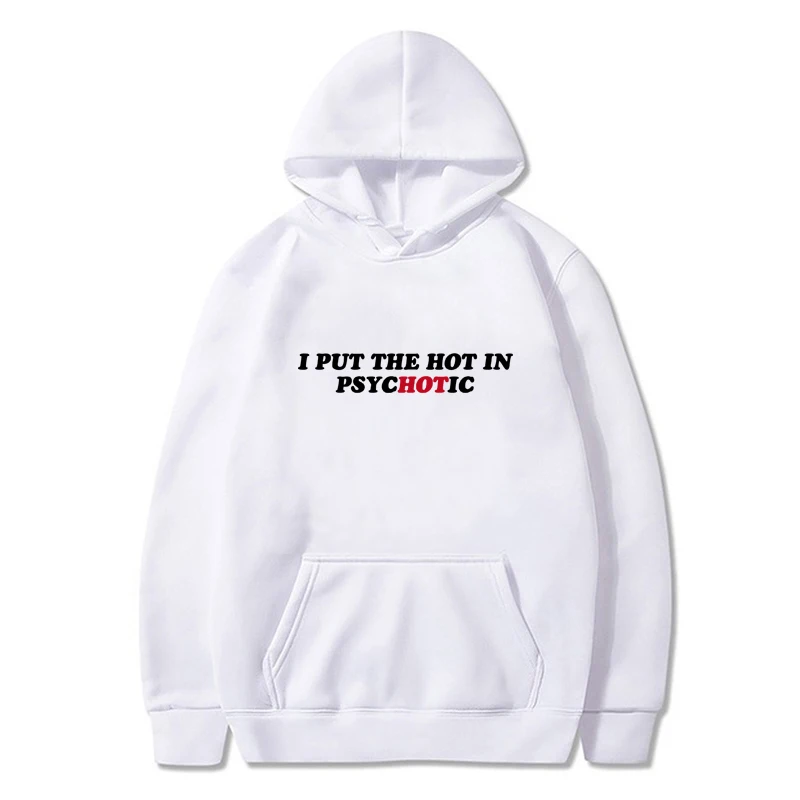 Funny I Put the Hot in Psychotic Letter Graphic Tops Women Hoodie Loose Outwear Sweatshirt Men Pullover Long Sleeve Streetwear