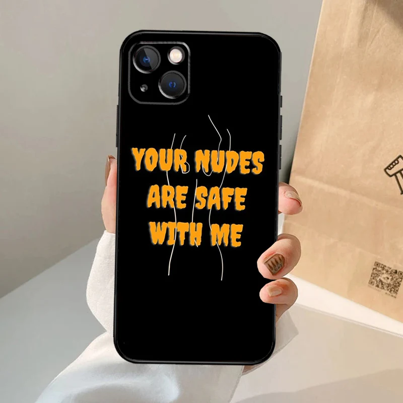 Your Nudes Are Safe With Me Case For iPhone 16 15 14 13 Pro Max 12 Pro Max Mini 11 Pro Max XS X XR Plus Cover Shell