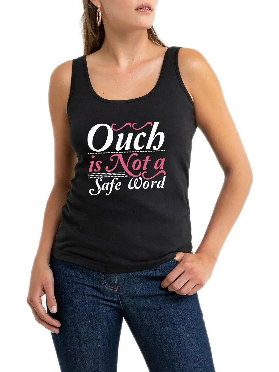 

Ouch Is Not A Safe Word BDSM DDLG Sexy Kinky Fetish Sub Dom Tank Top Women's Funny Sexy Tank Tops Gym Fitness Camisole