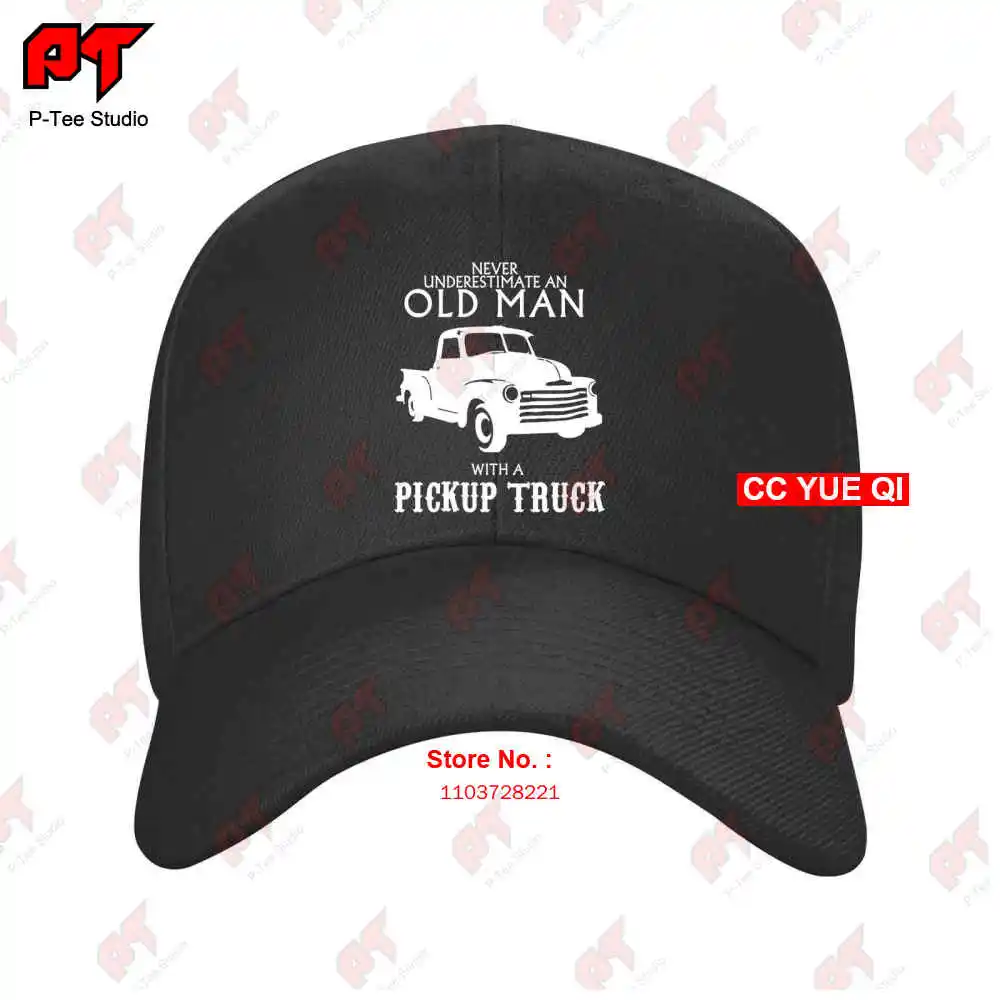 Never Underestimate An Old Man With A Pickup Truck Baseball Caps Truck Cap LI0A