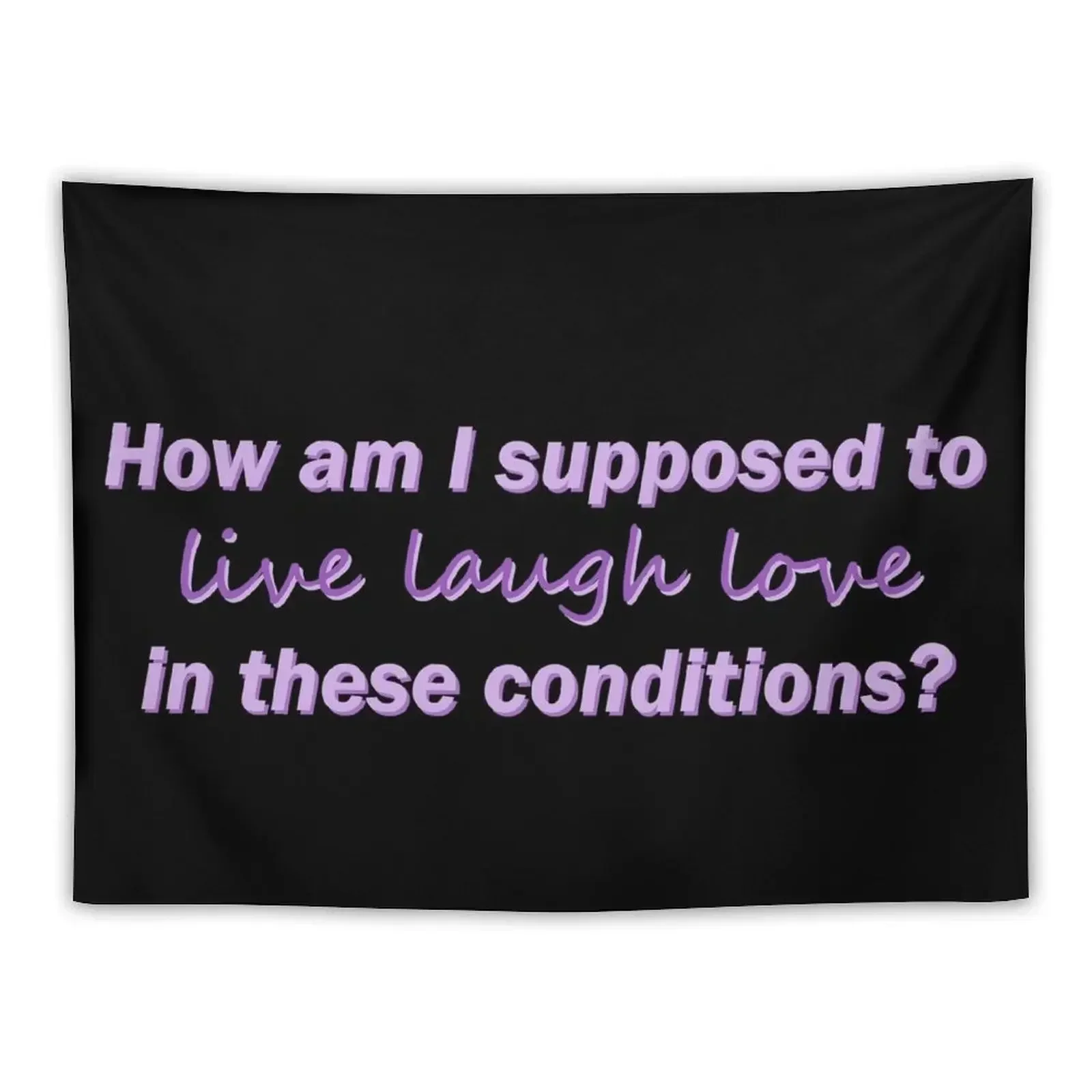 

how am i supposed to live laugh love in these conditions Tapestry Mushroom Decorative Wall Mural Tapestry