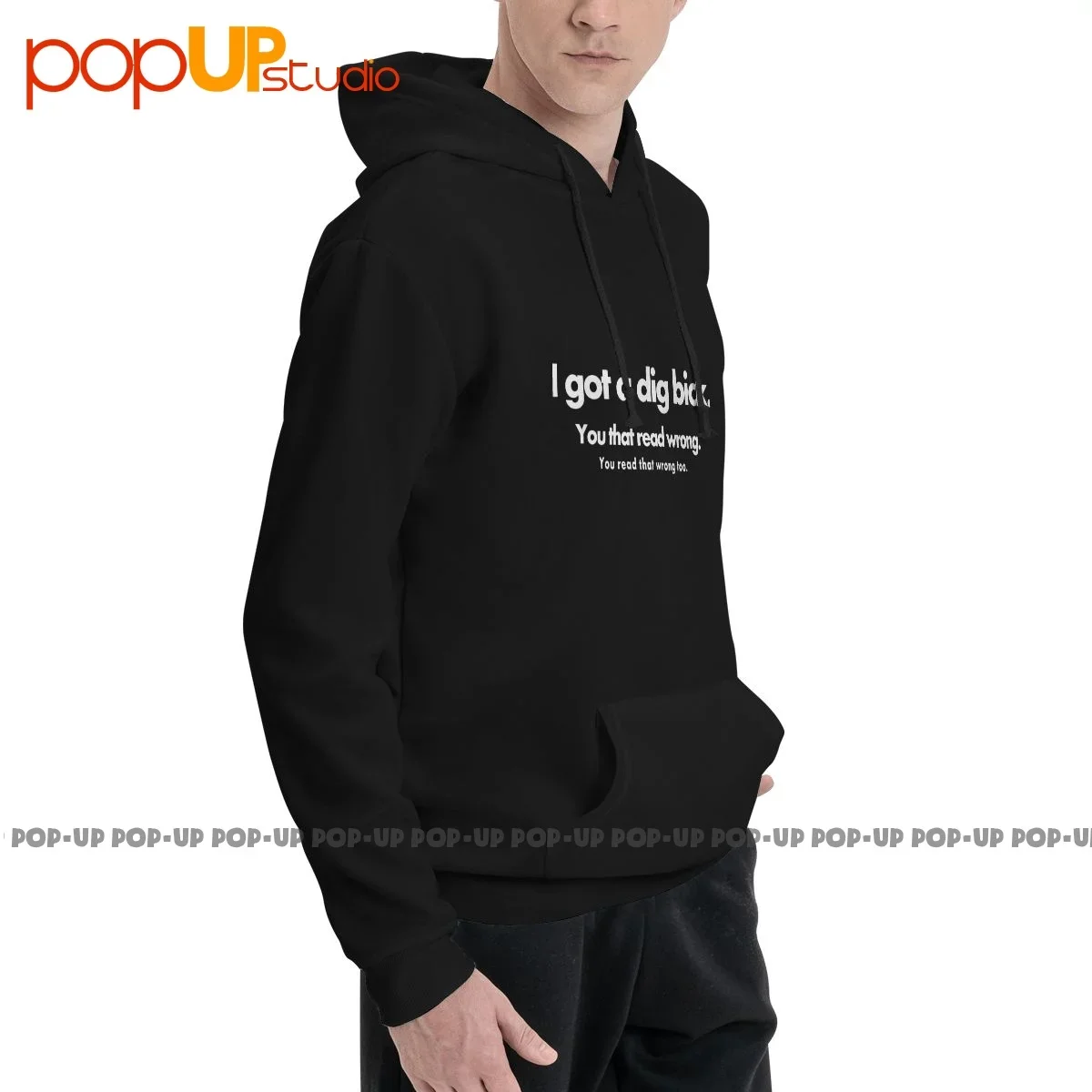 I Got A Dig Bick You That Read Wrong Aheago Hoodie Sweatshirts Hoodies Cool Trend All-Match Best Quality