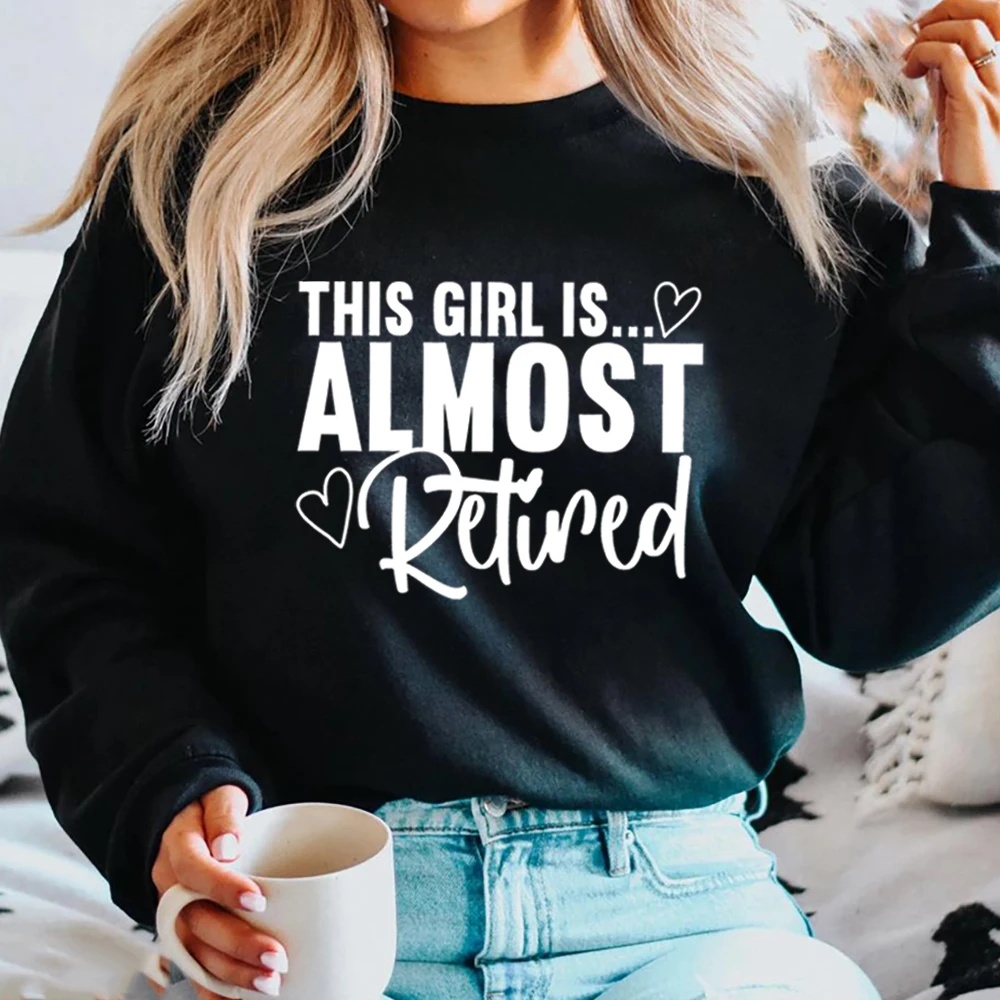 Almost Retired Sweatshirt Funny Shirt for Retiring Soon Retiremen Sweater Officially Retired Gift Retirement Party Sweatshirts