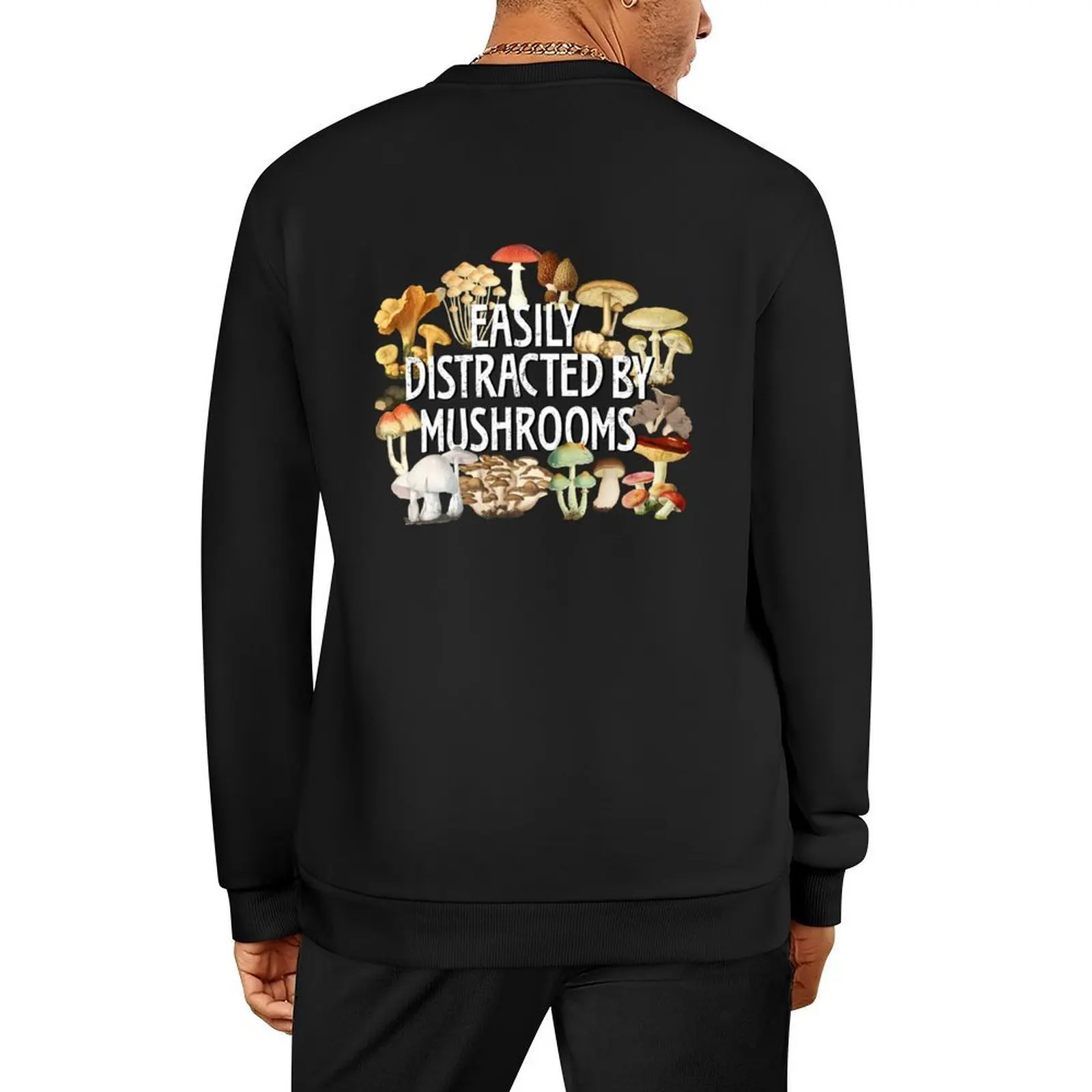 

Easily Distracted By Mushrooms Funny Mushroom Lover Botanical Fungi Plants Morel Psychedelic Mushroom Forager Mushroom Pullover