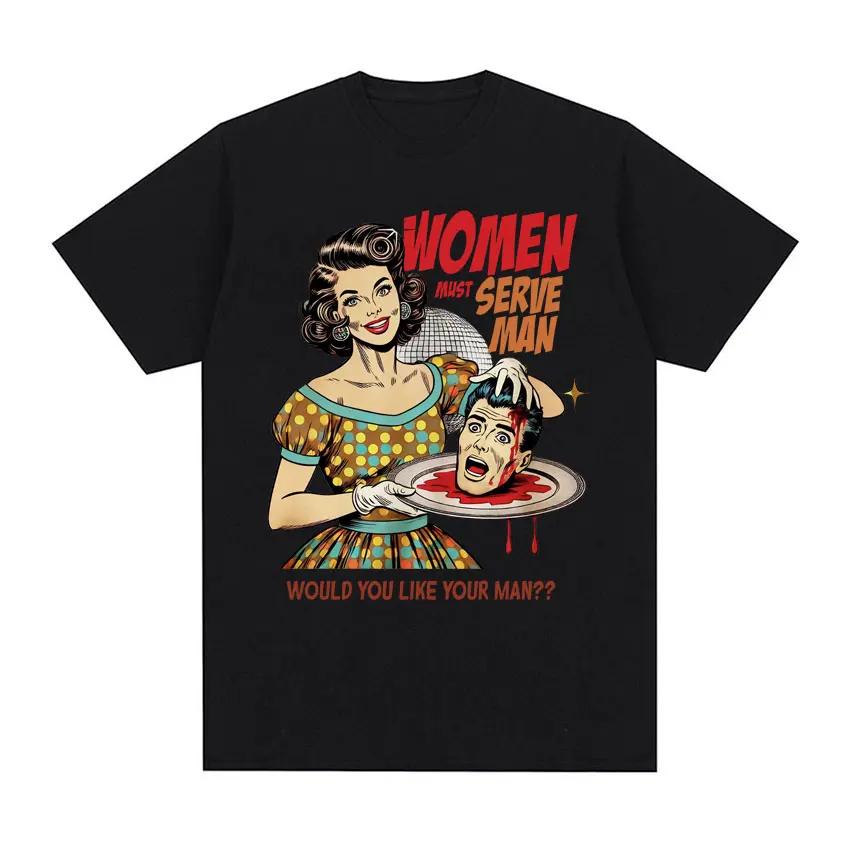 Women Are Born To Serve Men Funny Feminist Tee Shirt Roman Style Art Unisex T-shirt 100% Cotton Oversized Harajuku T Shirts Tops