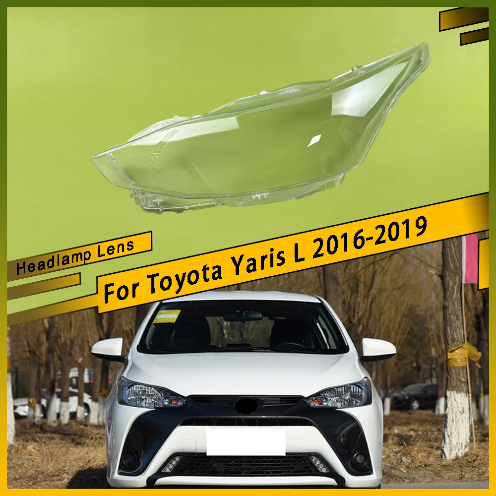 

For Toyota Yaris L 2016 - 2019 Car Front Headlamp Cover Headlight Shell Transparent Lampshade Lens Plexiglass Car Accessories