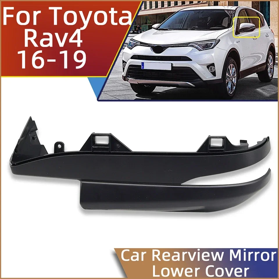 

Auto Parts For Toyota Rav4 2016 2017 2018 2019 Wing Side Mirror Lower Cover Shell Car External Rearview Mirror Lower Cap Housing