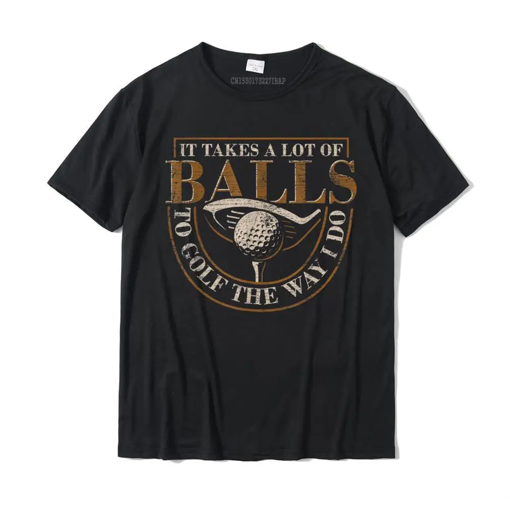 It Takes A Lot Of Balls To Golf The Way I Do Funny Golf T-Shirt Cotton Hip Hop T Shirt Newest Men's Top T-Shirts Anime