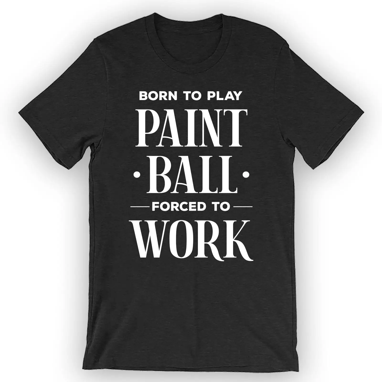 

Unisex Born To Play Paintball, Forced To Work T-Shirt Paintball Lover Gift