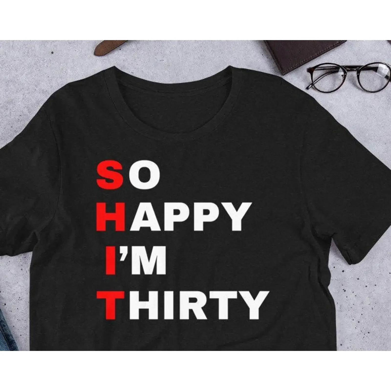 30Th Birthday gift T Shirt Funny Rude so happy I m Thirty The ideal vintage Washed Top For Everyday Wear graphic Stretched