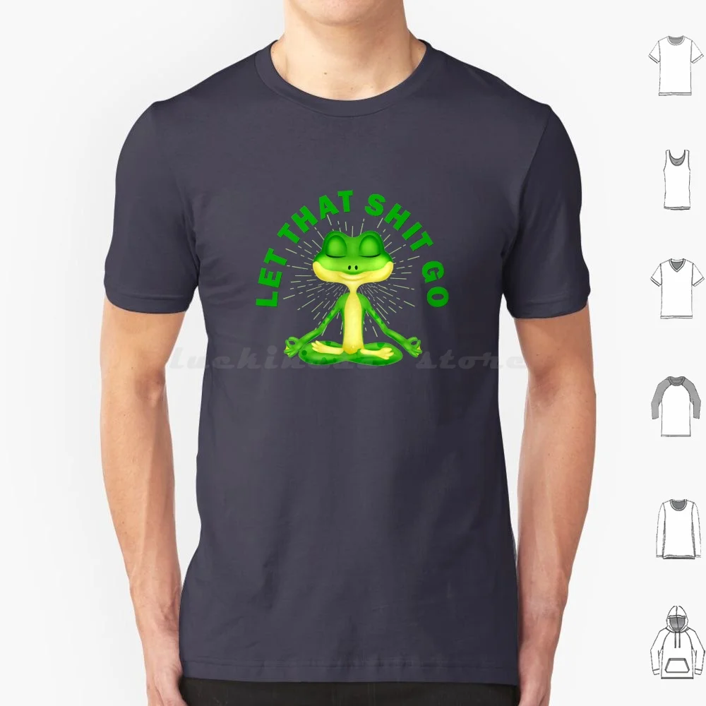 Let That Shit Go Zen Frog Funny T Shirt Big Size 100% Cotton Let That Shit Go Zen Frog Don T The Small Stuff Let That Shit Go