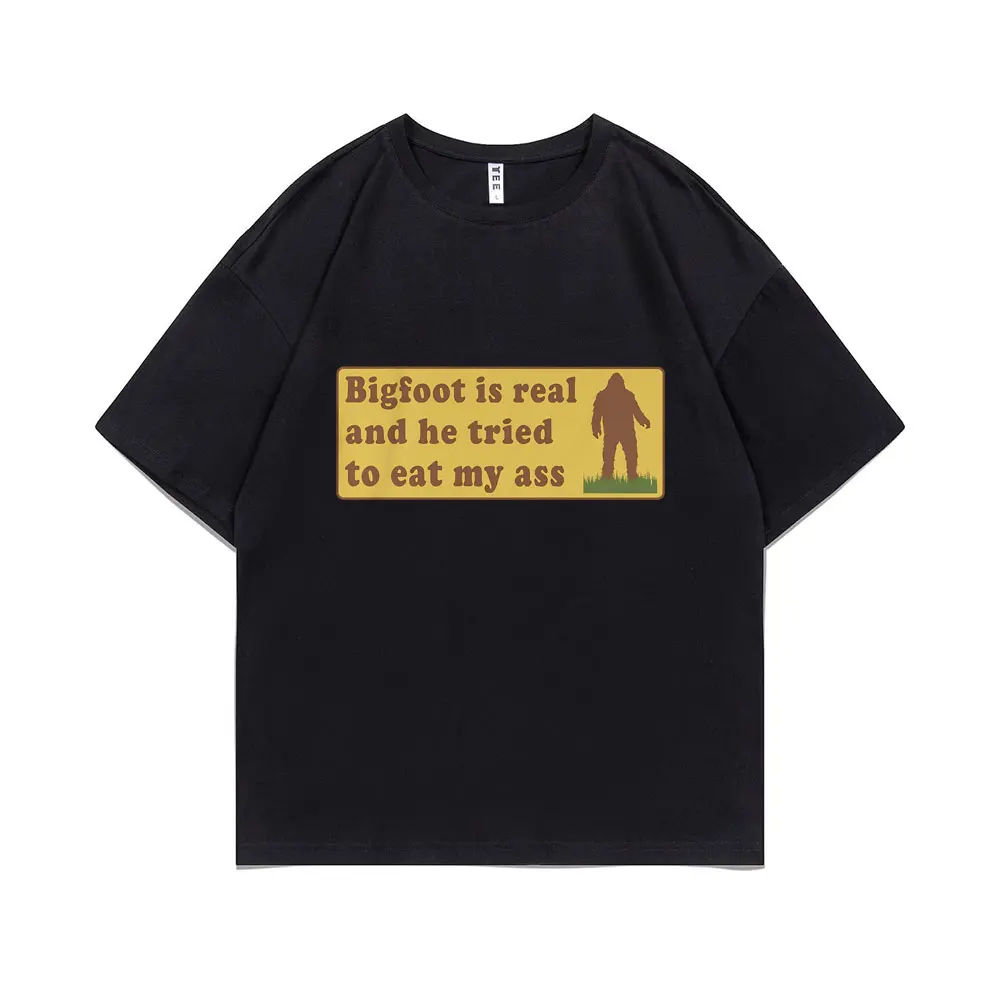 Bigfoot Is Real and He Tried To Eat My Ass Funny Oddly Specific Joke T-shirts Weird Meme T Shirt Men Women Cute Fun Gift Tshirt