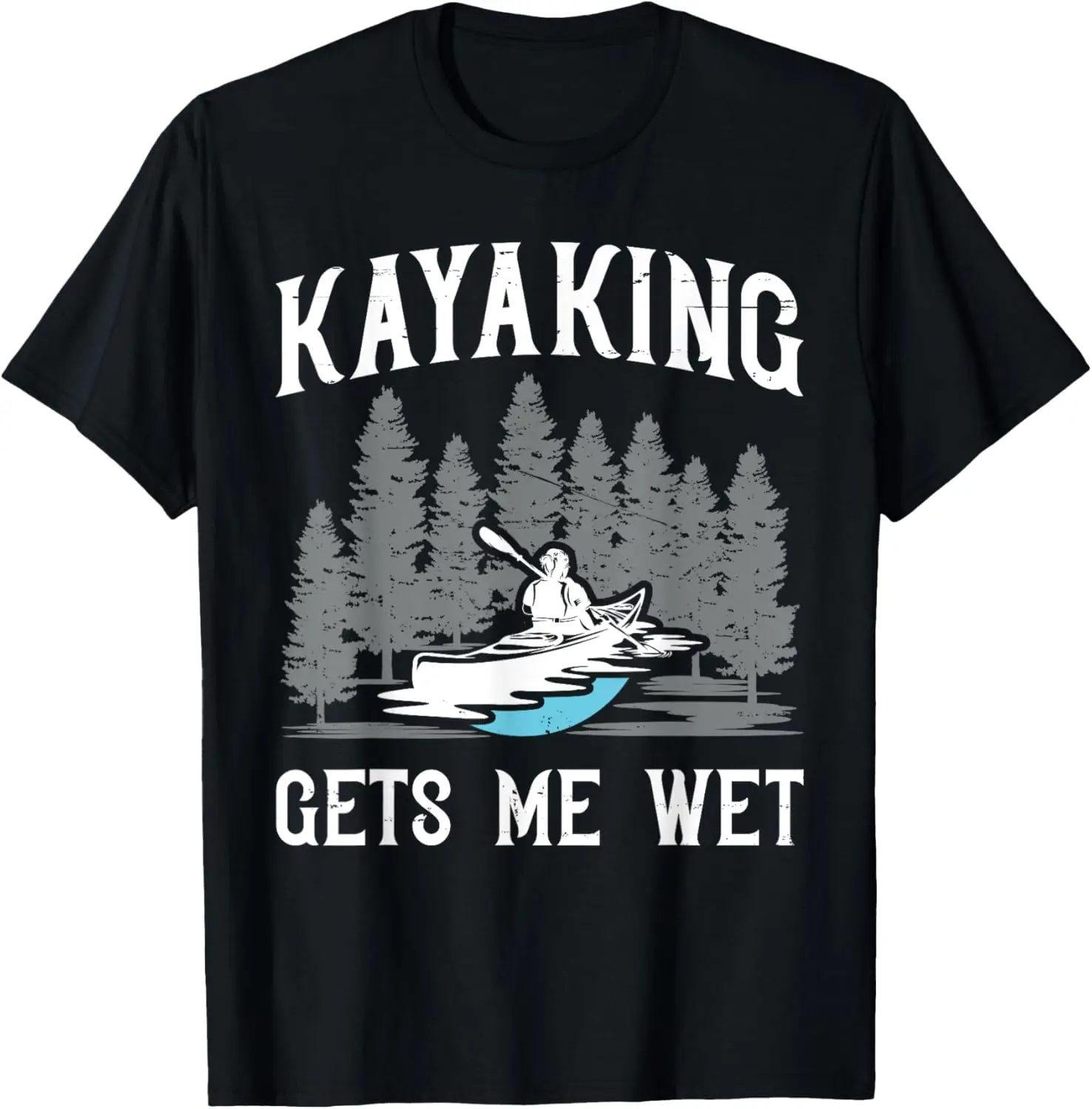 

Kayaking Get Me Wet Shirt Funny Kayaker Paddle Gift T-Shirt