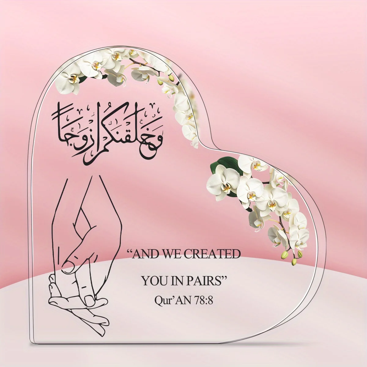 Islamic Heart Acrylic Plaque And We Created You In Pairs White Orchid Holding Hands Muslim Wedding Desk Decor