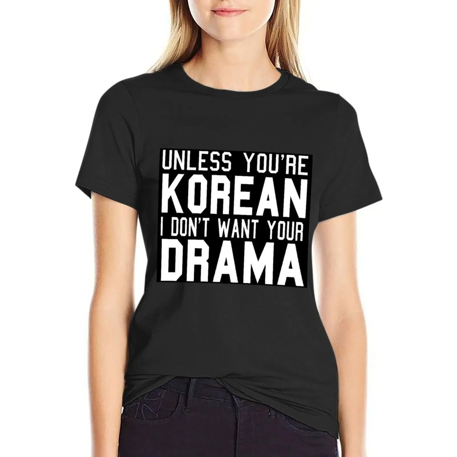 

Unless You're Korean I Don't Want Your Drama T-shirt cute clothes summer clothes kawaii clothes summer blouses woman 2024