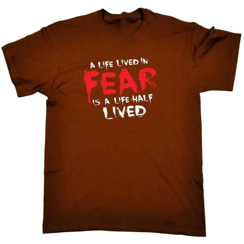 

A Life Lived In Fear Is Half Mens Funny Novelty T Shirt