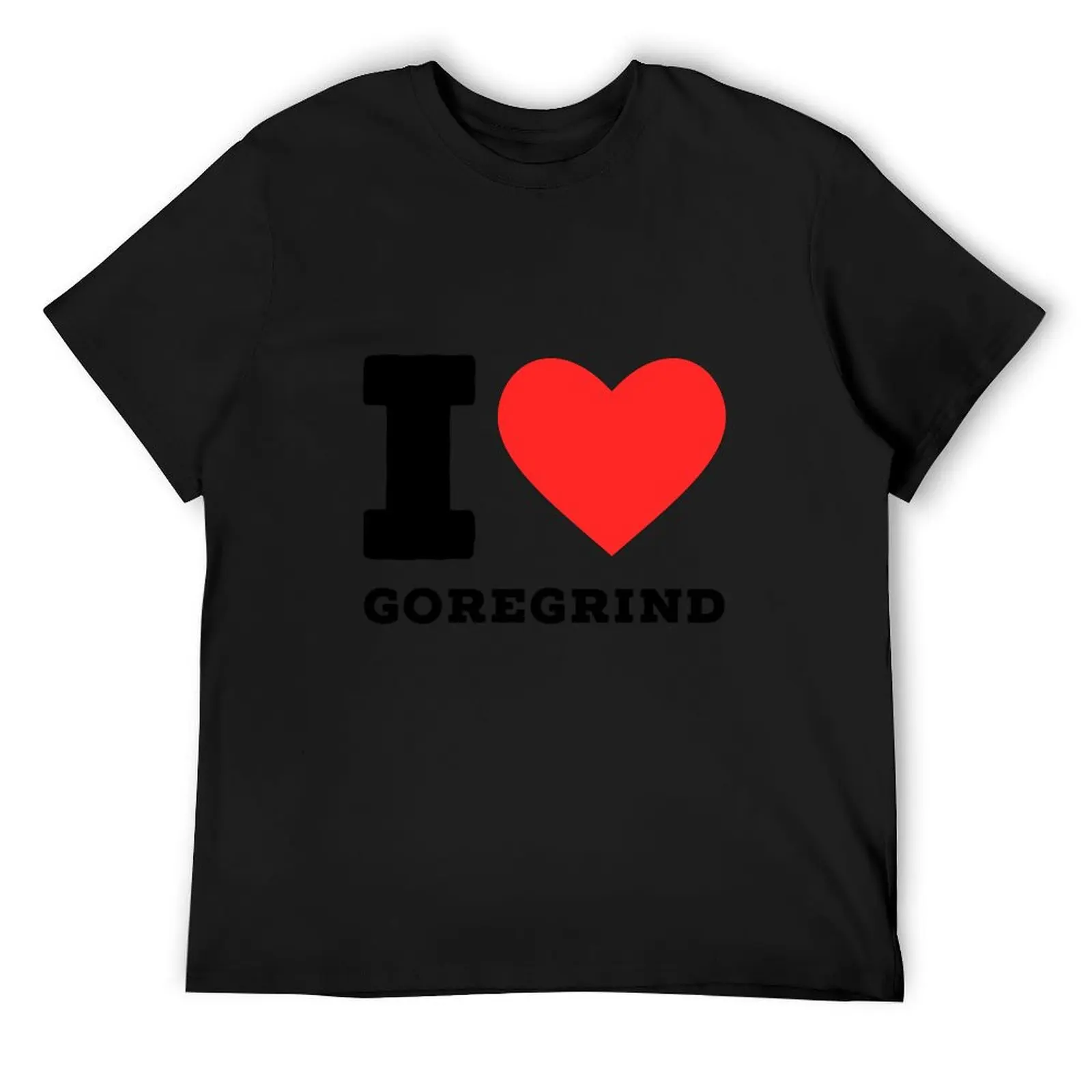 

i love goregrind T-Shirt new edition Aesthetic clothing T-shirts man anime stuff Men's t shirts