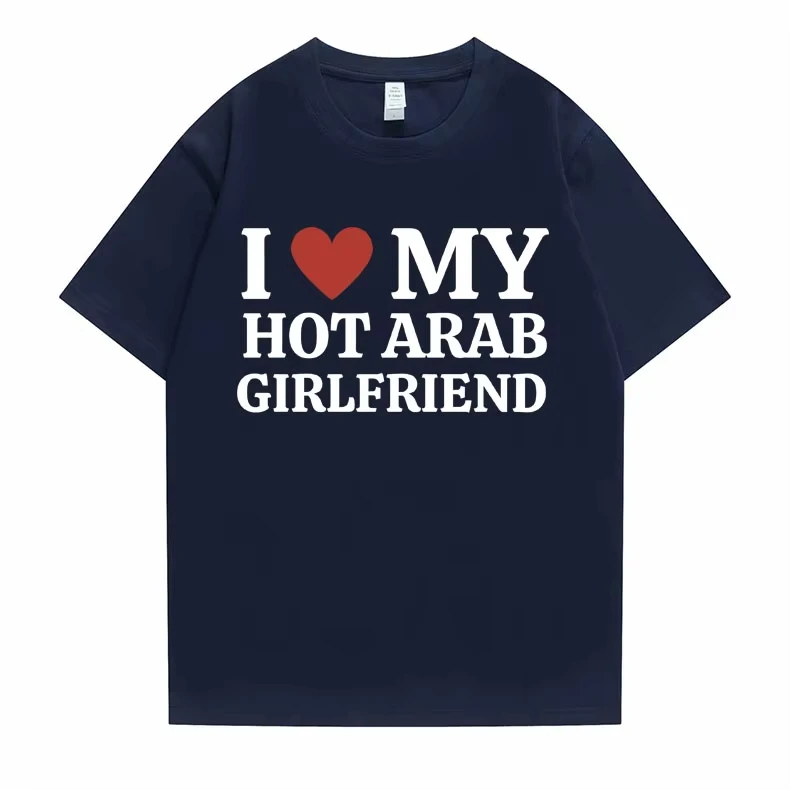 2026 Funny I Love My Hot Arab Girlfriend Meme Graphic Tshirt Men Women's Fashion Casual Oversized T-shirts Men's  T Shirt