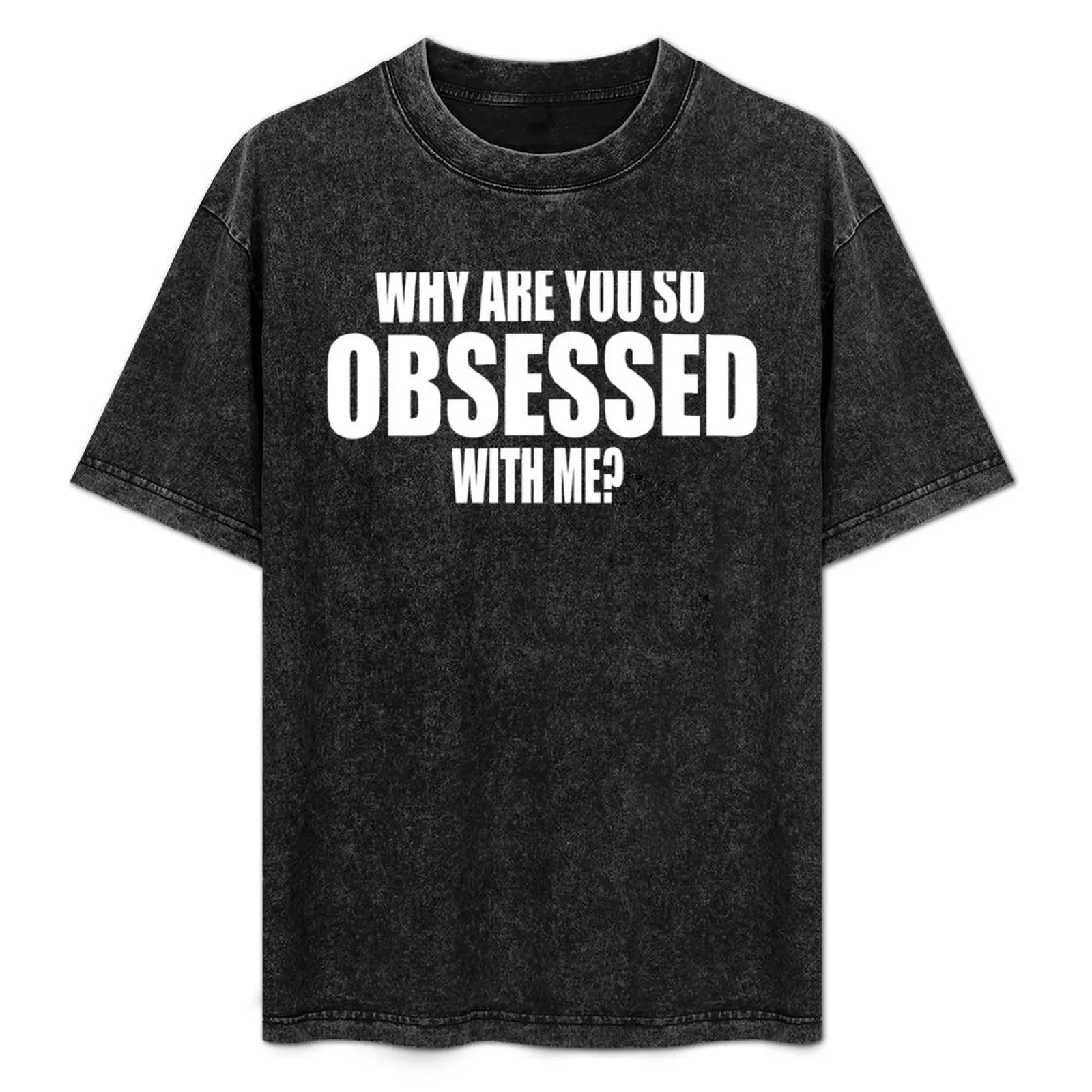 Why Are You So Obsessed With Me? Mean Girls Quote T-Shirt summer top plus size tops mens t shirts