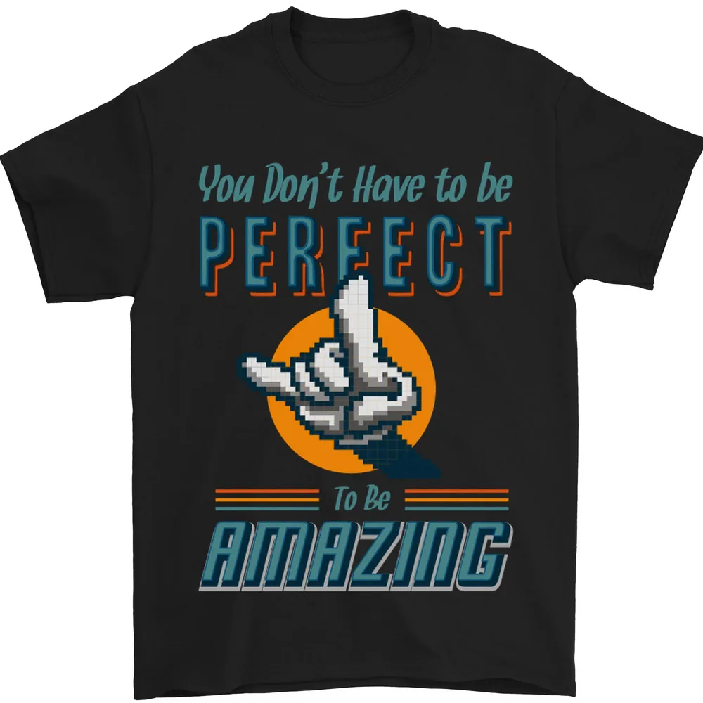 

You Dont Have to Be Perfect to Be Amazing Mens T-Shirt 100% Cotton Men's A1and women's T-shirts