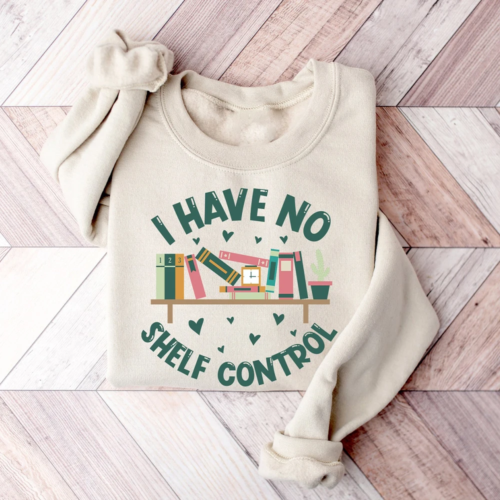 I Have No Shelf Control Comfort Sweatshirt Bookworm Gift Bookish Sweatshirt Casual Roundneck Fleece Sweatshirt Y2K Streetwear