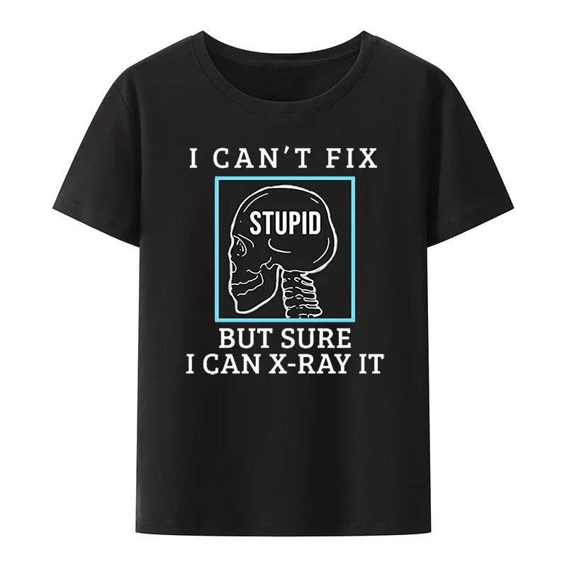 Unisex Short Sleev Skull Graphic Shirt Tops I Can't Fix Stupid But Sure I Can X-ray It T Shirt Funny Radiology Medicine Tshirt