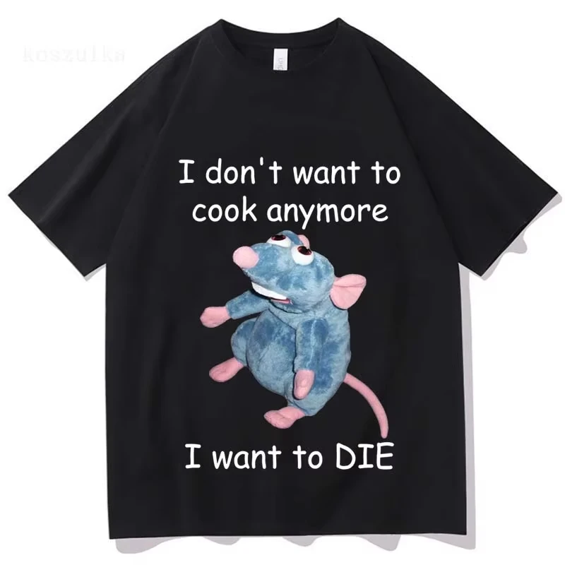 Funny Meme Clothing Remy Rat I Don’t Want To Cook Anymore I Want To Die Meme T-shirt Harajuku T Shirts Casual Oversized Tees