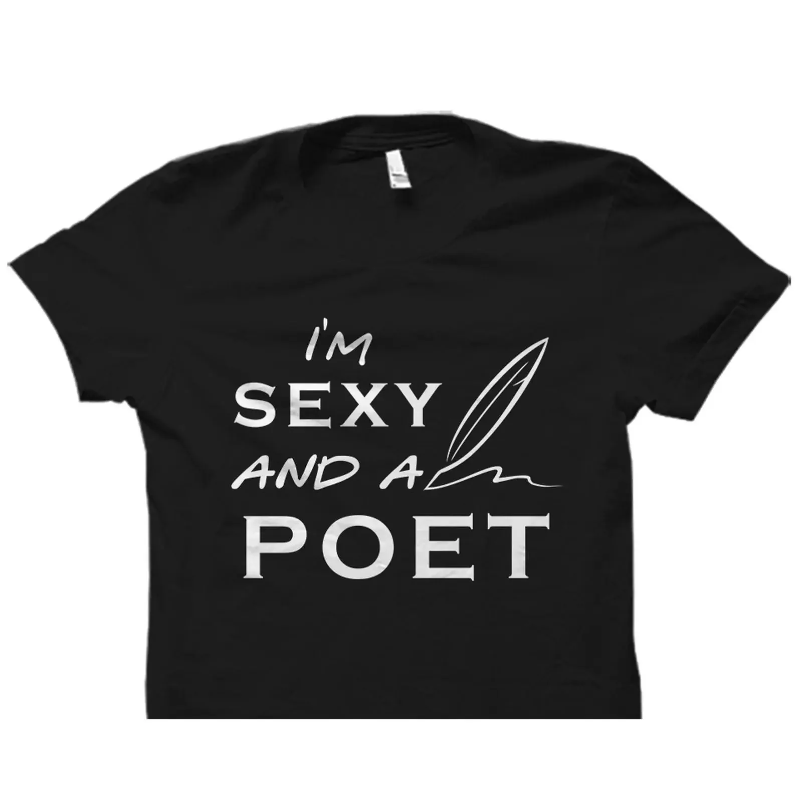 'I'm Sexy And A Poet' Quill Print T shirt Funny Poetry Writer For Poet Casual  Top vintage Washed Stylish streetwear