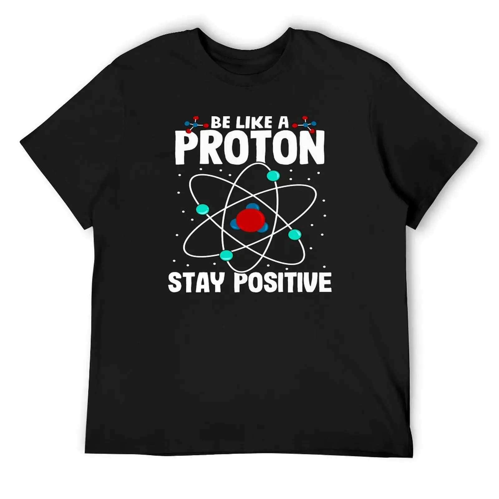 

Be Like A Proton Stay Positive T-Shirt anime tshirt cute tops mens t shirt