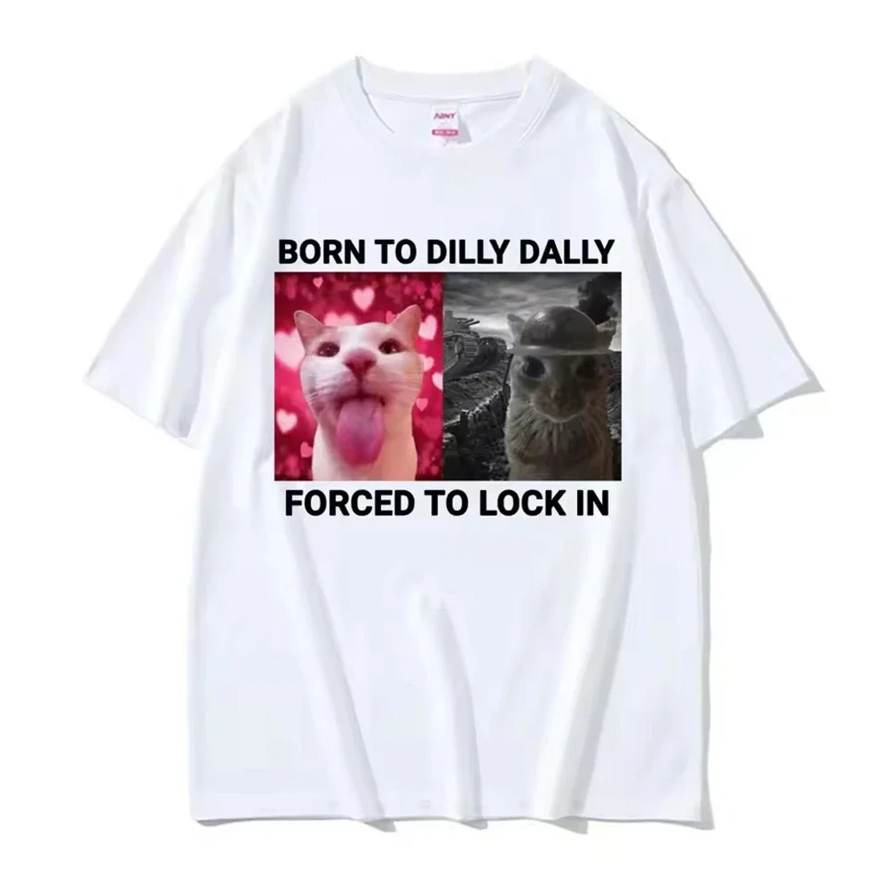 Born To Dilly Dally Forced To Lock in Funny Cat Meme Women Clothing Short Sleeve Round Neck Printing Pullover T-shirts