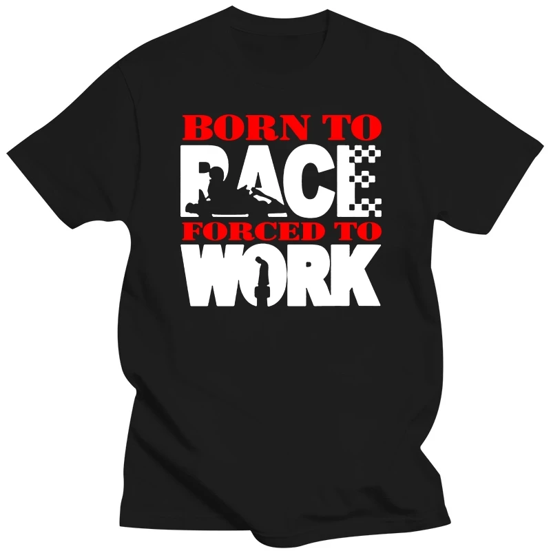 Tee Tops Shirt Men's Born To Race Forced To Work T-Shirt - Funny Go Karting Kart Car Racer polyester Tee Shirts