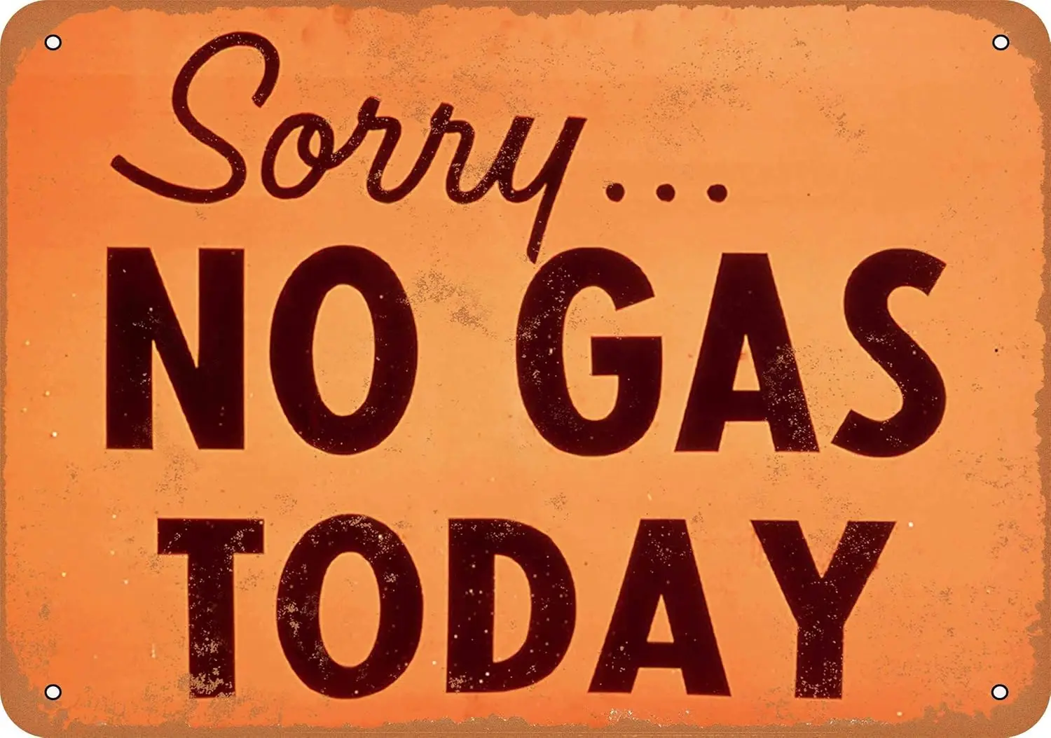 METAL SIGN - Sorry, No Gas Today - Vintage Rusty Look-aluminum