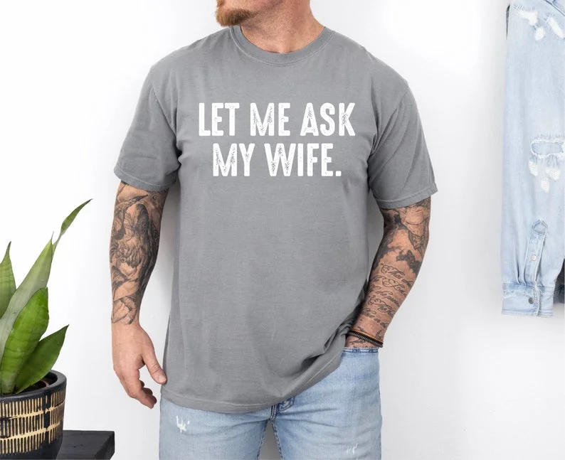 دعني اسأل زوجتي مضحك الزوج قميص الزواج الفكاهة زوجة هدية للزوجة الجماليات الفنية عالية الجودة الجولة الرقبة القمم #4